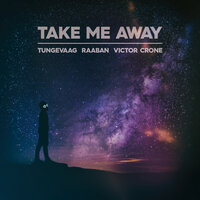 Take Me Away - Tungevaag, Raaban, Victor Crone