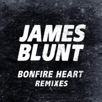 Bonfire Heart - James Blunt, HIIO
