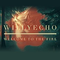 Welcome to the Fire - Willyecho
