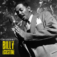 Mister You've Gone and Got the Blues - Billy Eckstine