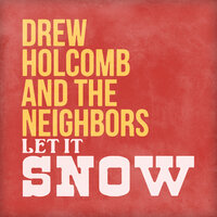 Let It Snow - Drew Holcomb & The Neighbors, Ellie Holcomb