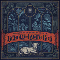 Behold The Lamb Of God - Andrew Peterson