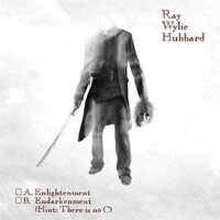 A. Enlightenment B. Endarkenment (Hint: There Is No C) - Ray Wylie Hubbard