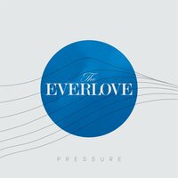 Pressure - The EverLove
