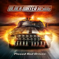 Pissed and Driven - Black Water Rising