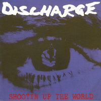 Shootin' Up The World - Discharge