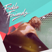 Swim - Fickle Friends, Great Good Fine Ok