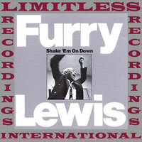 Shake 'Em On Down - Furry Lewis