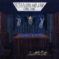 Living Thing - Peter Bjorn & John