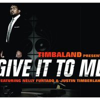 Give It To Me - Timbaland, Justin Timberlake, Nelly Furtado
