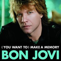 (You Want To) Make A Memory - Bon Jovi