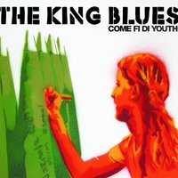 Come Fi Di Youth - The King Blues