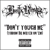 Don't Touch Me (Throw Da Water On 'Em) - Busta Rhymes