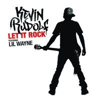 Let It Rock - Kevin Rudolf, Lil Wayne, Cahill