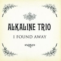 I Found A Way - Alkaline Trio