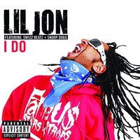 I Do - Lil Jon, Snoop Dogg, Swizz Beatz
