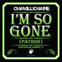 I'm So Gone (Patron) - Chamillionaire, Bobby Valentino