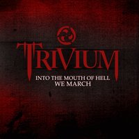 Into the Mouth of Hell We March - Trivium