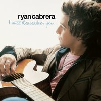 I Will Remember You - Ryan Cabrera