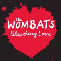 Bleeding Love - The Wombats