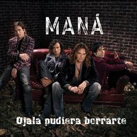 Ojalá pudiera borrarte - Maná