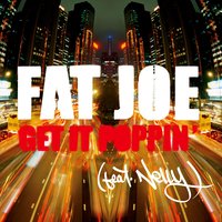 Get It Poppin' - Fat Joe, Nelly