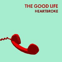 Heartbroke - The Good Life