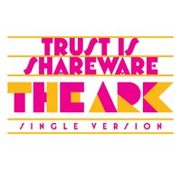 Trust Is Shareware - The Ark