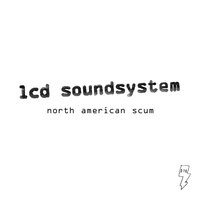 North American Scum - LCD Soundsystem