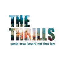 Santa Cruz (You're Not That Far) - The Thrills, Conor Deasy, Daniel Ryan