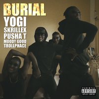 Burial - Skrillex, Yogi, Pusha T
