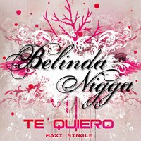 Te Quiero - Flex, Nigga, Belinda