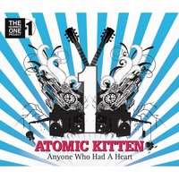 Anyone Who Had A Heart - Atomic Kitten