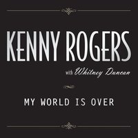 My World Is Over - Kenny Rogers, Whitney Duncan