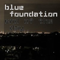 End Of The Day (Silence) - Blue Foundation