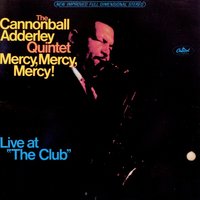 Mercy, Mercy, Mercy - Cannonball Adderley Quintet