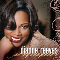 Just My Imagination - Dianne Reeves