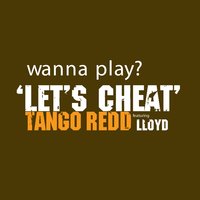 Let's Cheat - Tango Redd, Lloyd