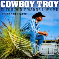 If You Don't Wanna Love Me - Cowboy Troy, Sarah Buxton