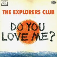 Do You Love Me? - The Explorers Club