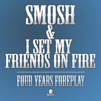 Four Years Foreplay - Smosh, I Set My Friends On Fire