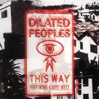 This Way (Feat. Kanye West) - Dilated Peoples, Kanye West
