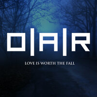 Love Is Worth The Fall - O.A.R.