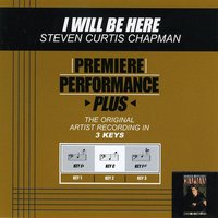 I Will Be Here (Key-F#-Premiere Performance Plus) - Steven Curtis Chapman