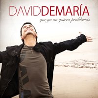 Que yo no quiero problemas - David DeMaria