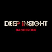 Dangerous - Deep Insight