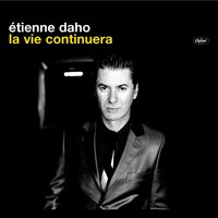 La Vie Continuera - Etienne Daho