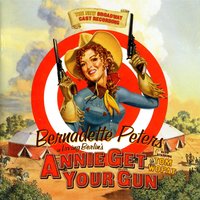 Doin' What Comes Natur'lly - Bernadette Peters, Annie Get Your Gun - The 1999 Broadway Cast, Ирвинг Берлин
