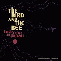 Love Letter To Japan - The Bird And The Bee