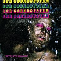 Bye Bye Bayou - LCD Soundsystem